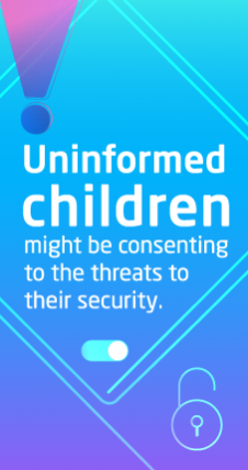Uninformed children might be consenting to the threats to their security